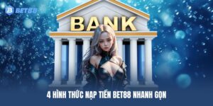4 hình thức nạp tiền BET88 nhanh gọn dành cho người mới