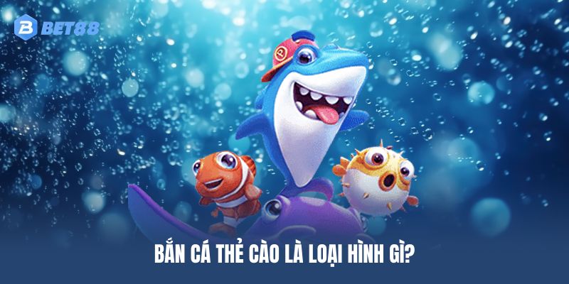 Tìm hiểu tổng quan về dòng game bắn cá thẻ cào