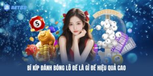 Bí kíp đánh bóng lô đề là gì để hiệu quả cao