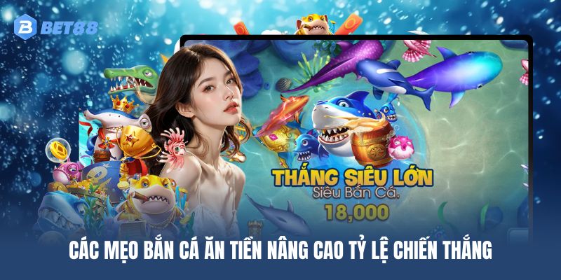 4 kỹ thuật để bạn chơi bắn cá ăn tiền giúp tăng tỷ lệ thắng