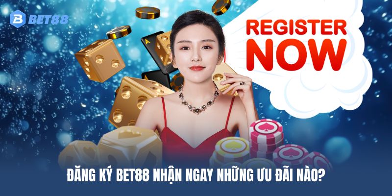 Đăng ký BET88 nhận ngay những ưu đãi nào?