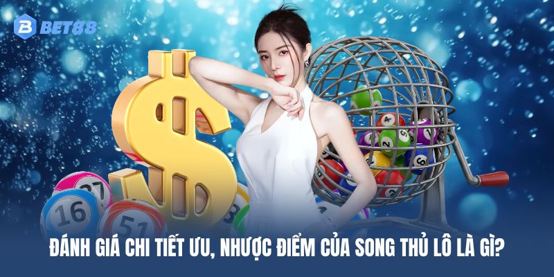 Đánh giá chi tiết ưu, nhược điểm của song thủ lô là gì?