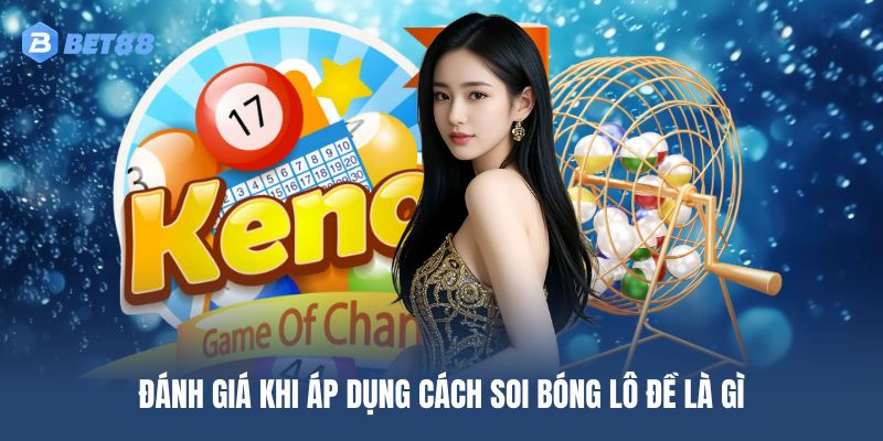 Đánh giá của người chơi khi áp dụng cách soi bóng lô đề là gì
