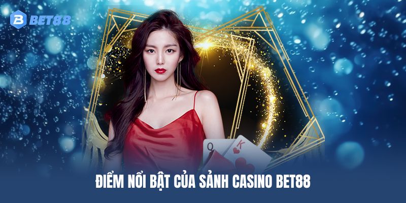 Khám phá những tính năng nổi bật của sảnh casino BET88