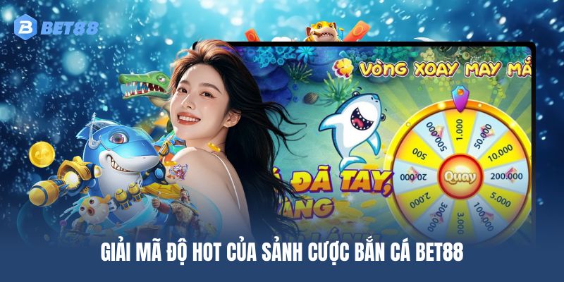 Giải mã độ hot của sảnh cược bắn cá BET88