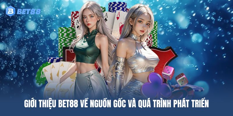 Nguồn gốc và hành trình phát triển BET88