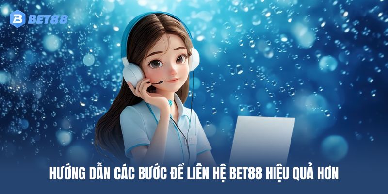 Hướng dẫn quy trình liên hệ BET88 chi tiết