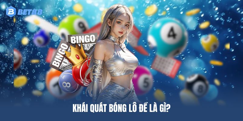 Khái quát bóng lô đề là gì?