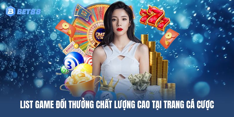 Top 7 danh mục game đổi thưởng chất lượng tại nền tảng