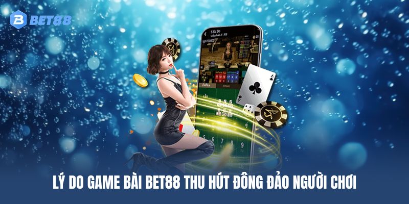 Ưu điểm nổi bật của chuyên mục game bài BET88