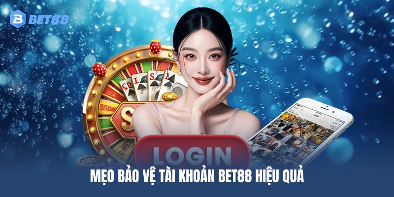 Mẹo bảo vệ tài khoản BET88 hiệu quả
