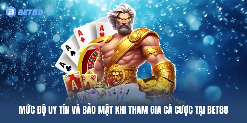 Độ uy tín và bảo mật khi tham gia cá cược tại nhà cái