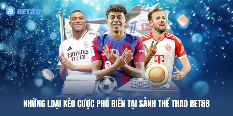 Khám phá các loại hình cược phổ biến tại sảnh thể thao BET88