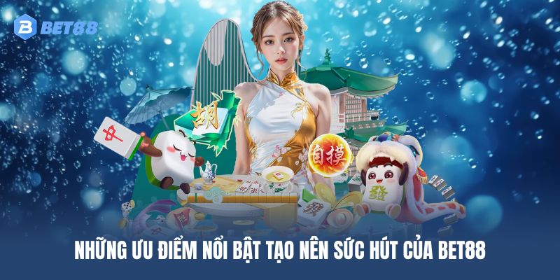 Những điểm mạnh nổi bật giúp BET88 thu hút đông đảo hội viên