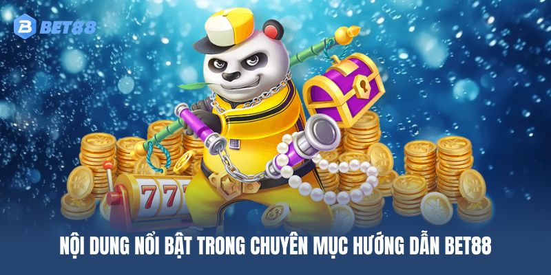 Chuyên mục hướng dẫn BET88 gồm nhiều dạng bài viết