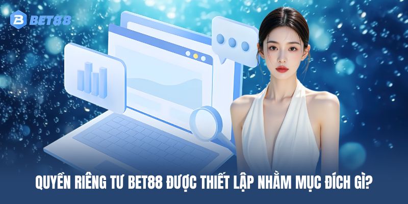 Tầm quan trọng mà chính sách quyền riêng tư BET88 mang lại