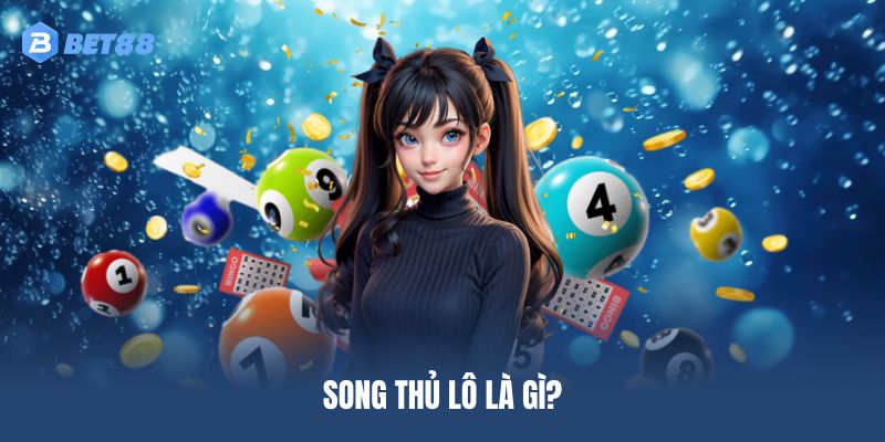 Song thủ lô là gì?