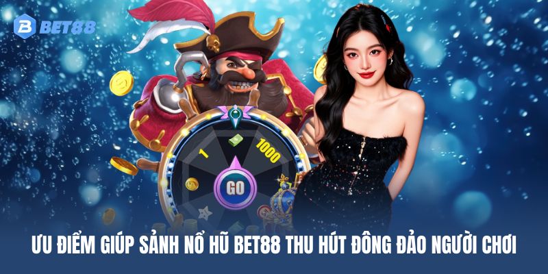 Sự ấn tượng đến từ sảnh cược nổ hũ BET88